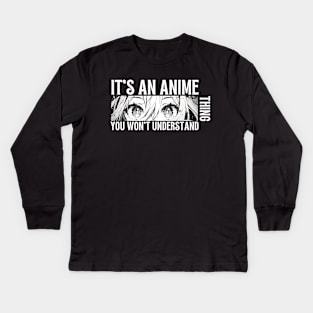 Its An Anime Thing Kids Long Sleeve T-Shirt